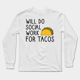 Will Do Social Work For Tacos Long Sleeve T-Shirt